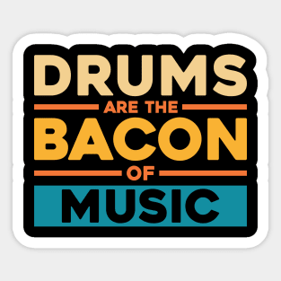 DRUMS ARE THE BACON OF MUSIC Sticker